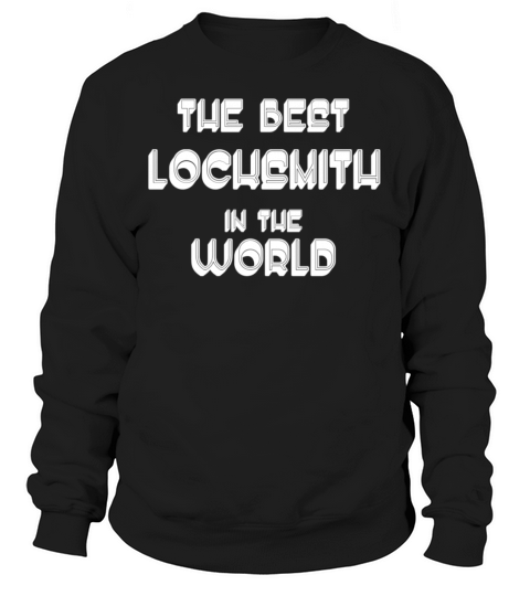 The Best Locksmith In The World Women's Sweatshirt