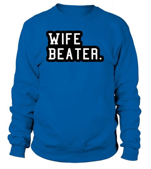 wife beater Women's Sweatshirt