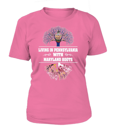 LIVING IN PENNSYLVANIA WITH MARYLAND ROOTS T-Shirt Woman