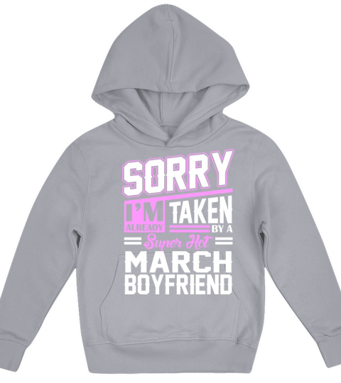 Sorry Im Already Taken By A Super Hot March Boyfri Kids Hoodie
