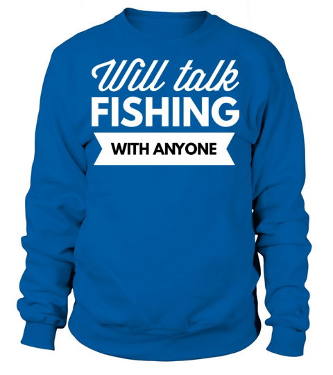 Will talk Fishing with anyone Women's Sweatshirt