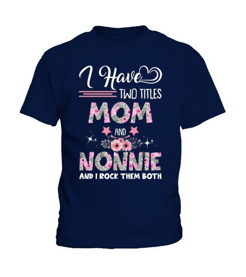 I Have Two Titles Mom And Nonnie And I Rock Them B Kids T-Shirt