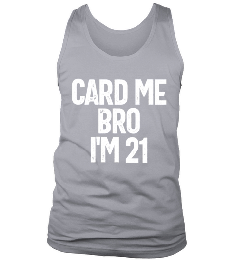 Card Me Bro Im 21 Years Old Funny Im Legalim le Men's Tank Top