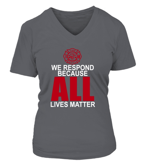 Firefighter we respond because all lives matter t-shirt V-neck T-Shirt Woman