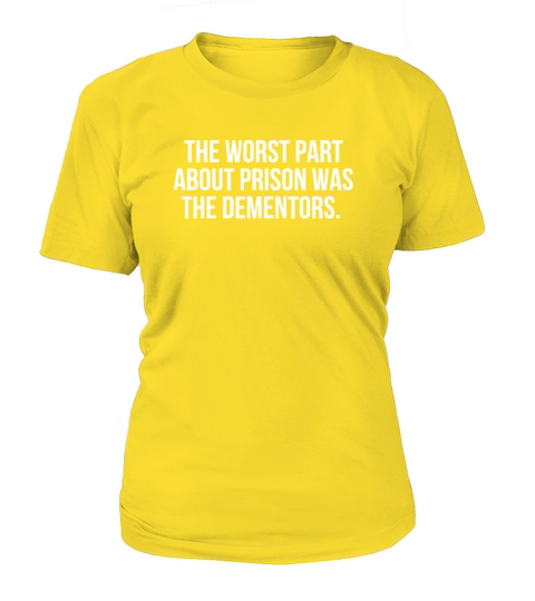The worst part about prison was the dementors Women's T-Shirt