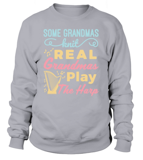 Some Grandmas Knit Real Grandmas Play the Harp Women's Sweatshirt