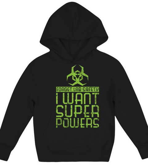 Forget Lab Safety I Want Super Powers Kids Hoodie