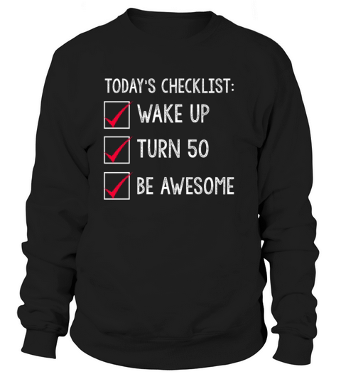 Todays Checklist Wake Up Turn 50 Be Awesome Women's Sweatshirt