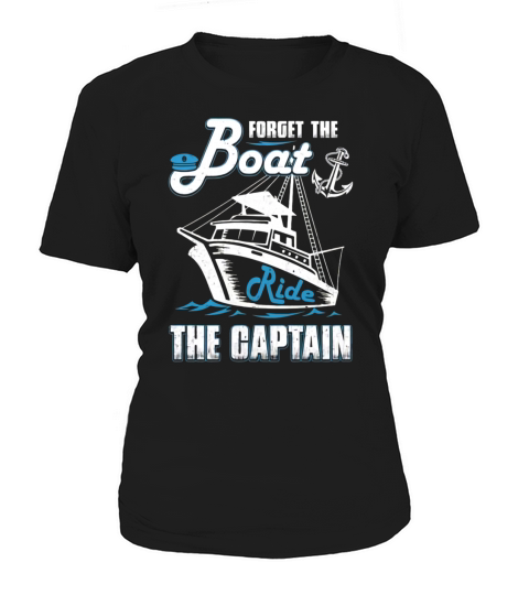 Forget The Boat Ride The Captain T-Shirt Women's T-Shirt