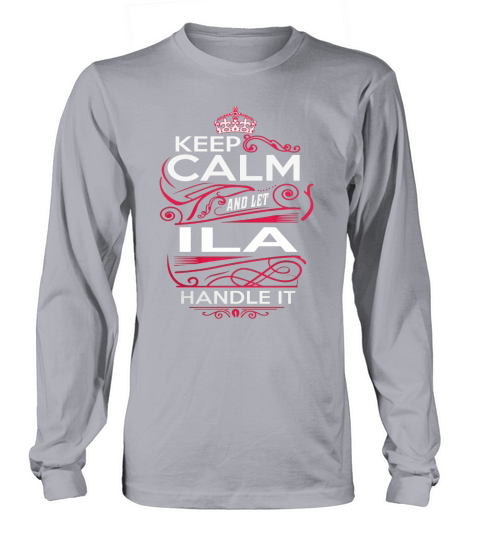 Keep Calm And Let ILA Handle It - ILA Tee Shirt, ILA shirt, ILA Hoodie, ILA Family, ILA Tee, ILA Name, ILA kid, ILA Sweatshirt Long sleeved Unisex