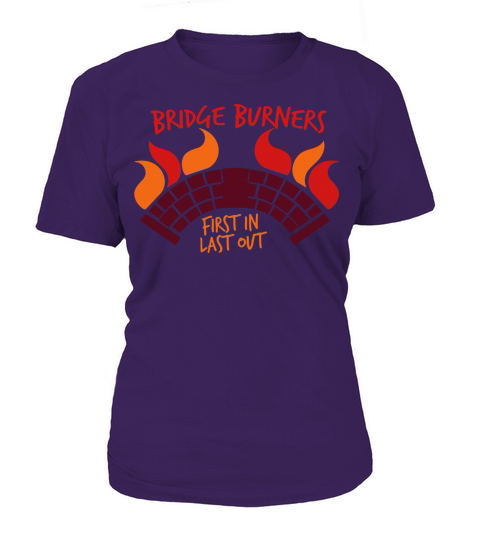 BRIDGEBURNERS Bridge Burners first in last out Women's T-Shirt