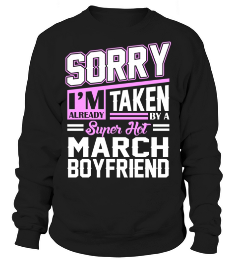 Sorry Im Already Taken By A Super Hot March Boyfri Women's Sweatshirt