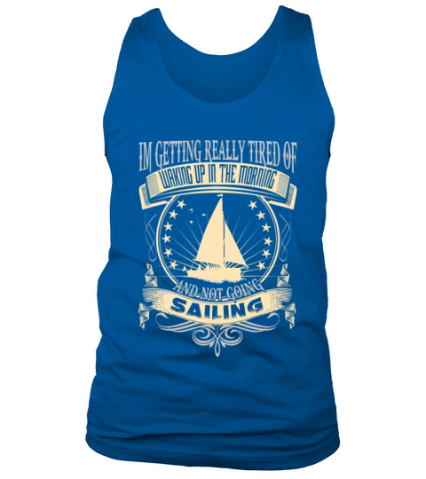 Sailing - Getting tired of waking up in the mornin Men's Tank Top