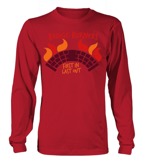 BRIDGEBURNERS Bridge Burners first in last out Men's Long Sleeve