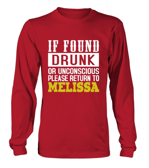 IF FOUND DRUNK OR UNCONSCIOUS PLEASE RETURN TO MELISSA Long sleeved Unisex