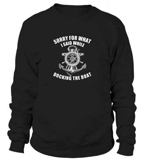 sorry for what i Said while docking the boat Women's Sweatshirt