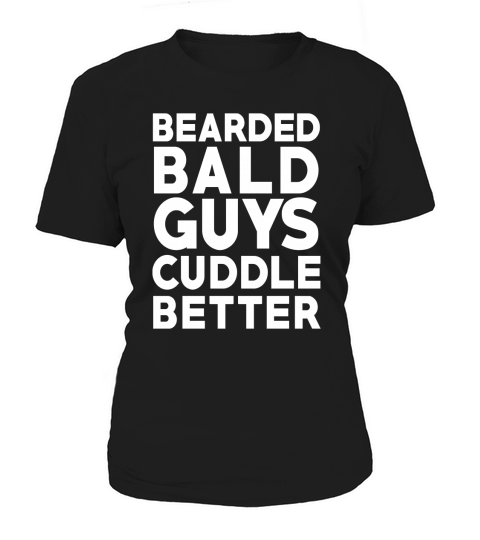 Bearded Bald Guys Cuddle Better Tshirt Women's T-Shirt