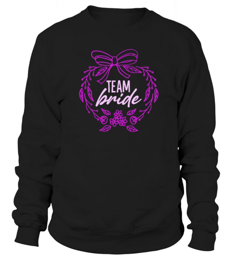Team Bride Gift Wedding Party Bachelorette Women's Sweatshirt