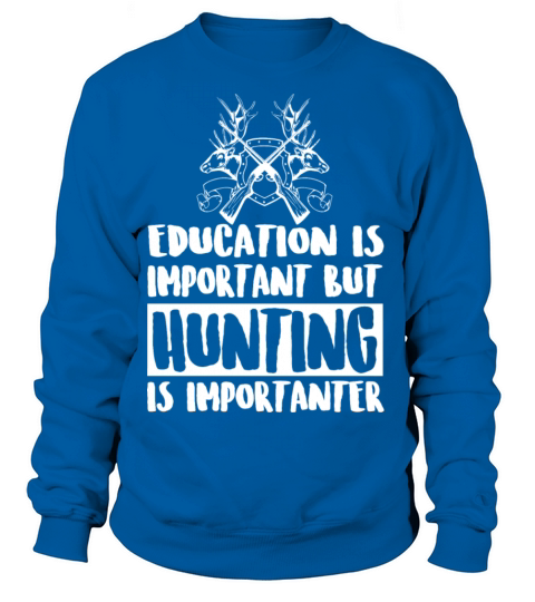 Hunting - Education Is Important But Hunting Is Women's Sweatshirt