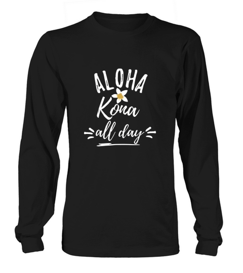 Kona Beach Souvenir Vacation T Shirt-Aloha Kona All Day Long sleeved Unisex