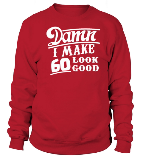 60th Birthday Look Good Women's Sweatshirt