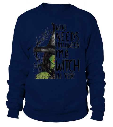 Who Needs Halloween Im A Witch All Year Men's Sweatshirt