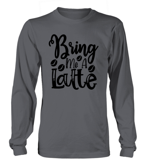 Bring Me A Latte Women's Long Sleeve