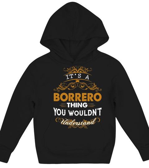 Its a BORRERO Thing You Wouldnt Understand - BORRERO T Shirt BORRERO Hoodie BORRERO Family BORRERO Tee BORRERO Name BORRERO lifestyle BORRERO shirt BORRERO names Kids Hoodie