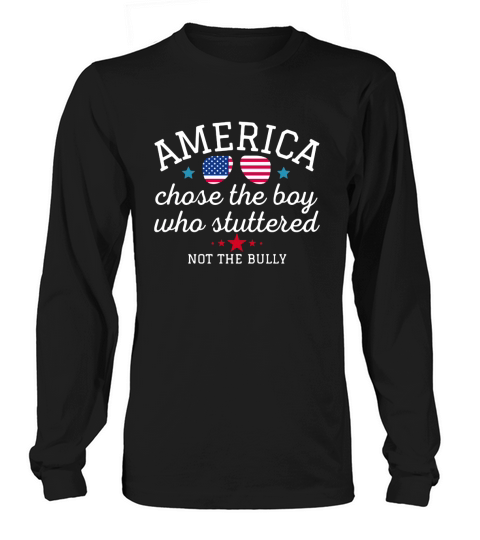 American Chose The Boy Who Stuttered Not The Bully Long sleeved Unisex