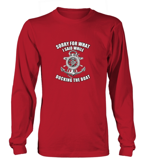 sorry for what i Said while docking the boat Women's Long Sleeve