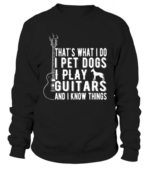 Thats What I Do I Pet Dogs I Play Guitars and Women's Sweatshirt