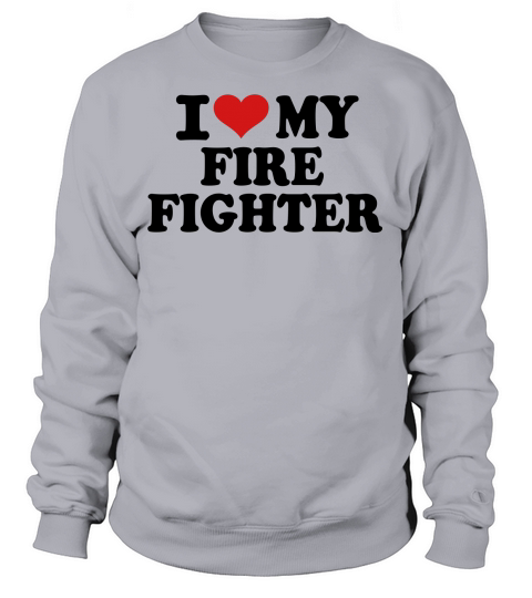 I love my Firefighter Women's Sweatshirt