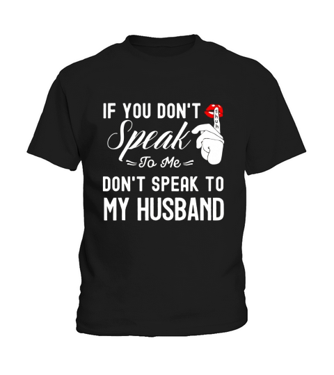 If You Don Speak To Me DonT Speak To My Husband Kids T-Shirt