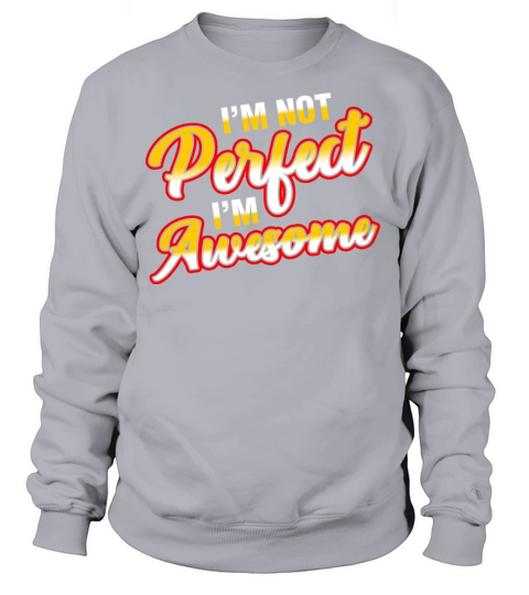 I Am Not Perfect I am Awesome Women's Sweatshirt