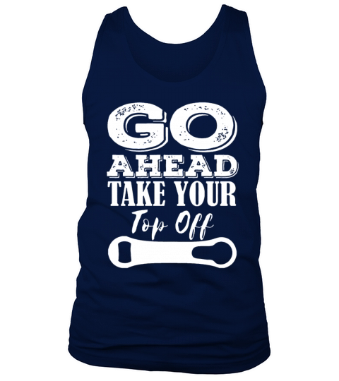 GO AHEAD TAKE YOUR TOP OFF funny craft beer drinki Men's Tank Top