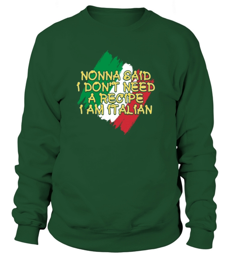 Nonna Said I Dont Need A Recipe I Am Italian Women's Sweatshirt