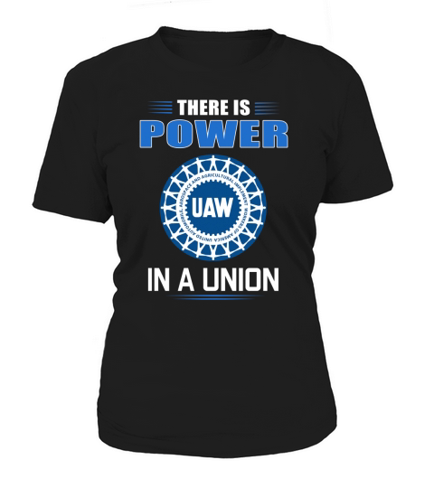 UAW United Automobile Workers there is power in a union shirt Women's T-Shirt