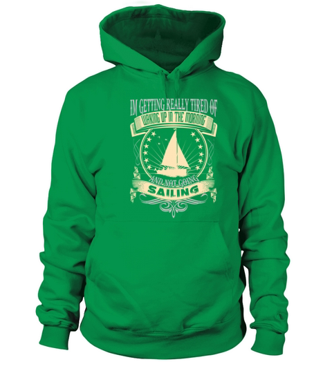 Sailing - Getting tired of waking up in the mornin Men's Hoodie