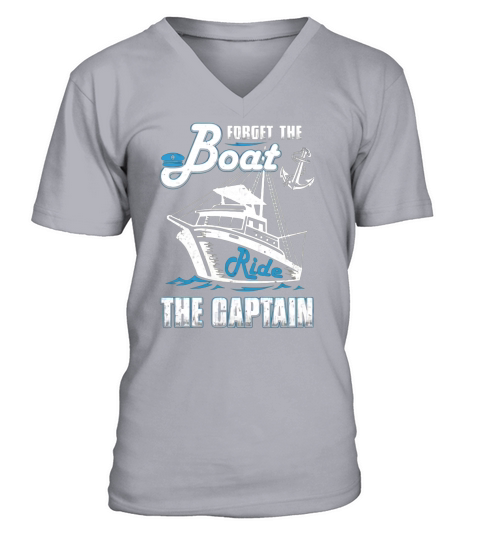 Forget The Boat Ride The Captain T-Shirt V-Neck T-shirt