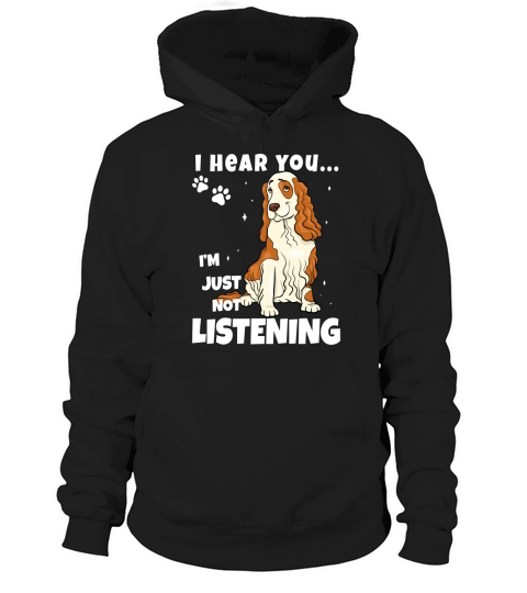 I Hear You Im Just Not Listening Funny Cocker Spaniel Hoodie Unisex