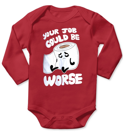 Your Job Could Be Worse  Inappropriate Funny Humor Joke Pun Men Long Sleeve Baby One-Piece
