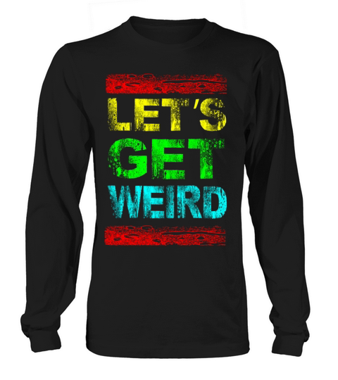 lets get weird Women's Long Sleeve