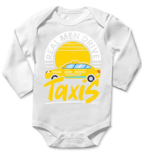 Real Men Drive Taxis Taxi Driver Taxicab Cabbie Long Sleeve Baby One-Piece