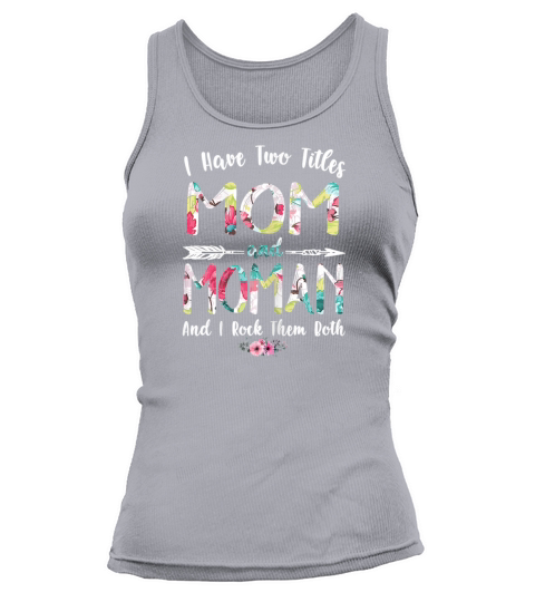 Womens I Have Two Titles Mom And Moman Mothers Women's Tank Top