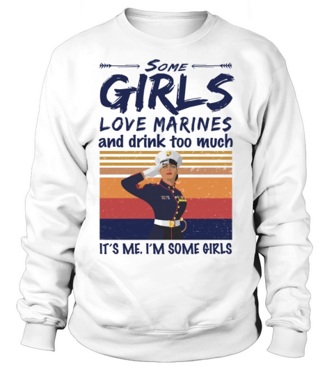 Some Girls Love Marines And Drink Too Much Vintage Women's Sweatshirt