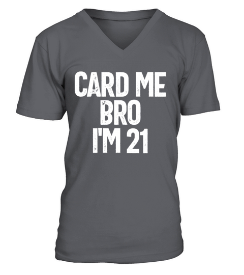 Card Me Bro Im 21 Years Old Funny Im Legalim le Men's V-Neck T-shirt