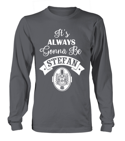 Its always gonna be Stefan Men's Long Sleeve