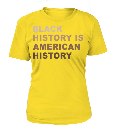 Black History Is American History Melanin Women's T-Shirt