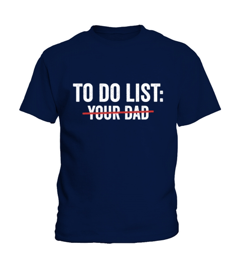 To Do List Your Dad Funny sarcasm Sarcastic Humor Kids T-Shirt