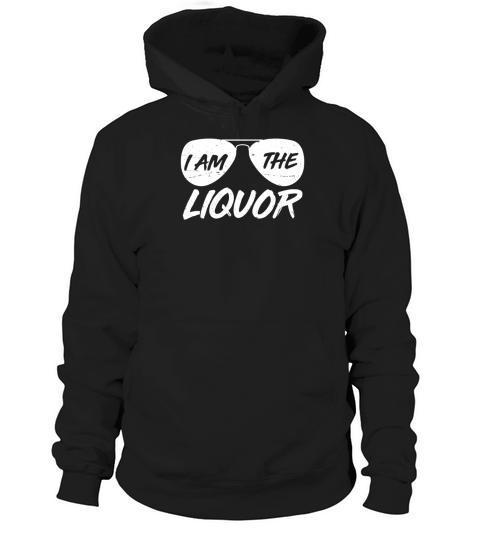 I am the Liquor Aviator Sunglasses T Shirt Hoodie Unisex